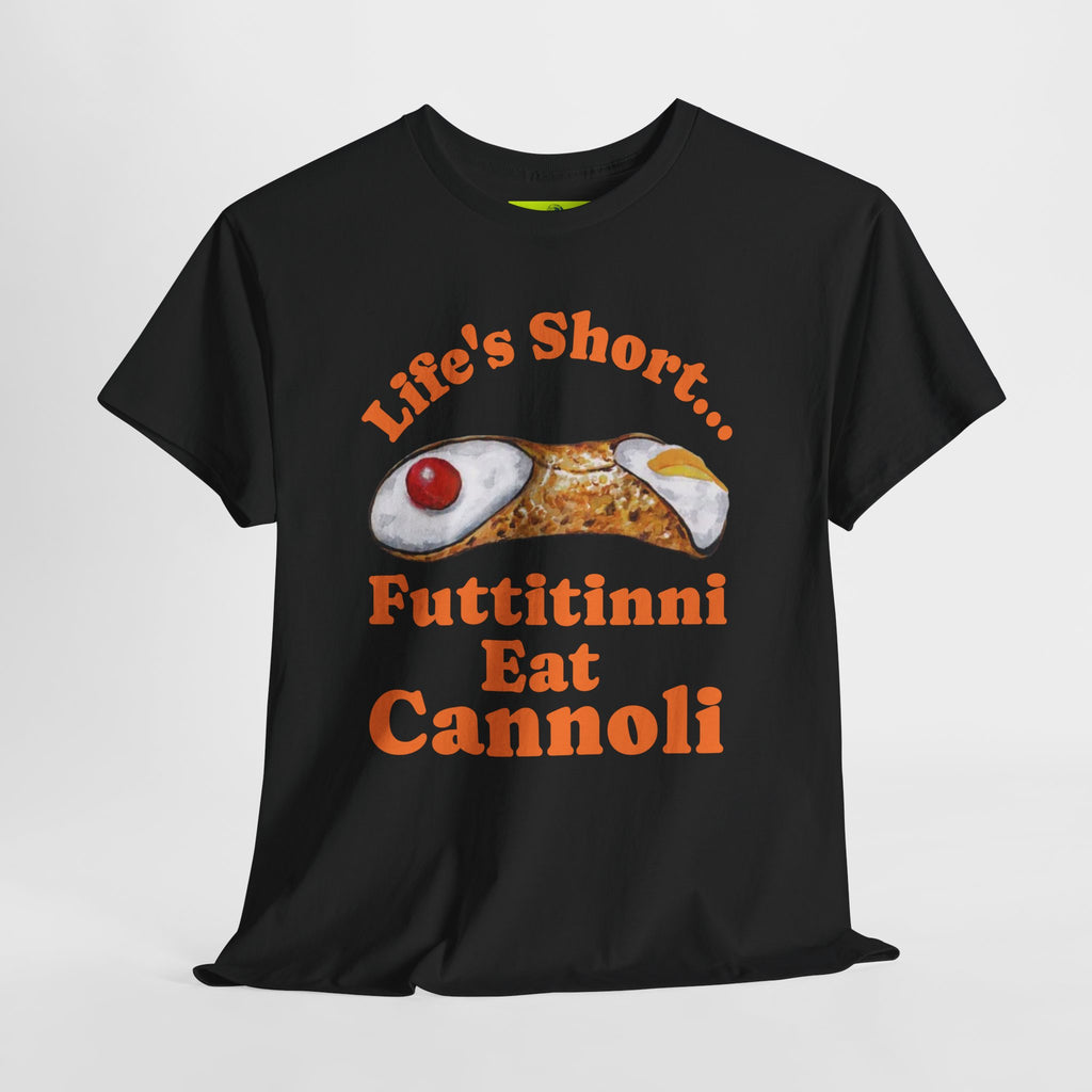 Life’s Short… Eat the Cannoli First Tee – Fun, Bold, & Comfortable